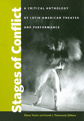 Stages of Conflict: A Critical Anthology of Latin American Theater and Performance Cover Image
