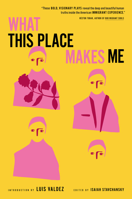 What This Place Makes Me: 21st-Century American Plays on Immigration Cover Image
