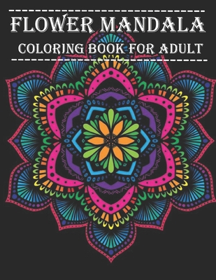 Flower Mandala Coloring Book For Adult: Stress Relief Coloring Book For  Adults: 50 Beautiful Mandala Coloring Pages (Paperback)