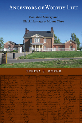 Ancestors of Worthy Life: Plantation Slavery and Black Heritage at Mount Clare (Cultural Heritage Studies) Cover Image