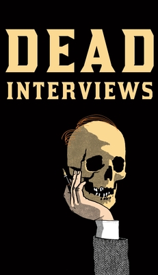 Dead Interviews: Living Writers Meet Dead Icons