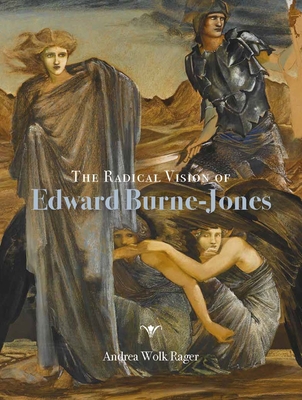 The Radical Vision of Edward Burne-Jones By Andrea Wolk Rager Cover Image