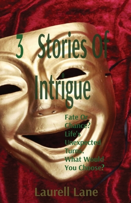 3 Stories Of Intrigue: Fate Or Chance? Life's Unexpected Turns. What Would You Choose? Cover Image