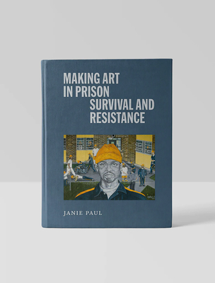 Making Art in Prison: Survival and Resistance Cover Image