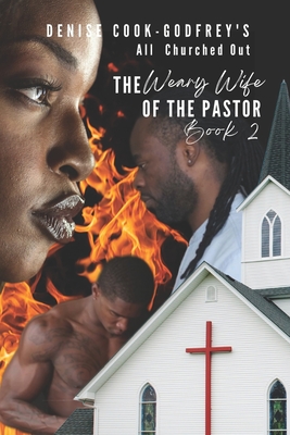 All Churched Out: The Weary Wife of the Pastor-Book 2 (A Christian Fiction Thriller) By Denise Cook-Godfrey Cover Image