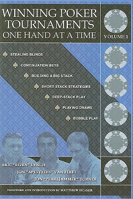 Winning Poker Tournaments One Hand at a Time, Volume I By Jon 'apestyles' Van Fleet, Eric 'rizen' Lynch, Jon 'pearljammer' Turner Cover Image