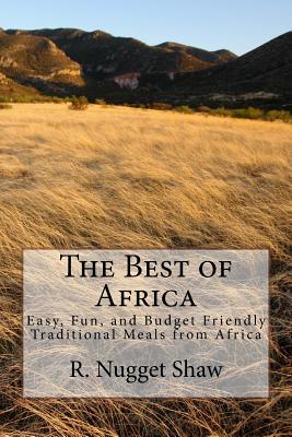 The Best Of Africa Easy Fun And Budget Friendly Traditional Meals From Africa Paperback Queen Anne Book Company