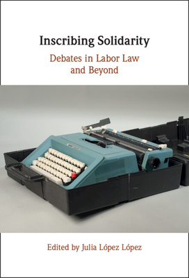 Inscribing Solidarity: Debates in Labor Law and Beyond By Julia López López (Editor) Cover Image
