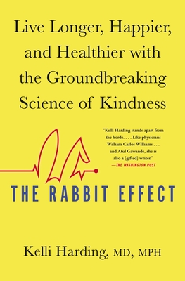 The Rabbit Effect: Live Longer, Happier, and Healthier with the Groundbreaking Science of Kindness By Kelli Harding, M.D., M.P.H Cover Image