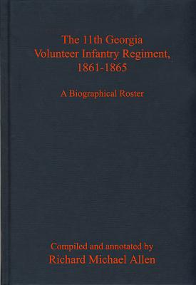 The 11th Georgia Volunteer Infantry Regiment, 1861-1865: A Biographical Roster By Richard Allen (Editor) Cover Image