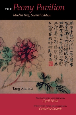 The Peony Pavilion, Second Edition: Mudan Ting By Xianzu Tang, Cyril Birch (Translator), Catherine Swatek (Introduction by) Cover Image