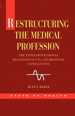 Restructuring the Medical Profession: The Intraprofessional Relations of GPS and Hospital Consultants (State of Health)