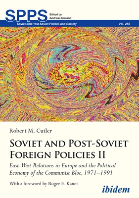 Soviet and Post-Soviet Russian Foreign Policies II: East-West Relations in Europe and the Political Economy of the Communist Bloc, 1971-1991  Cover Image