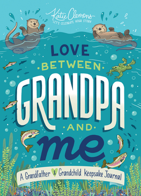 Love Between Grandpa and Me: A Grandfather and Grandchild Keepsake Journal By Katie Clemons Cover Image