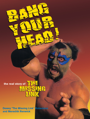 Bang Your Head: The Real Story of the Missing Link By Dewey Robertson, Meredith Renwick Cover Image