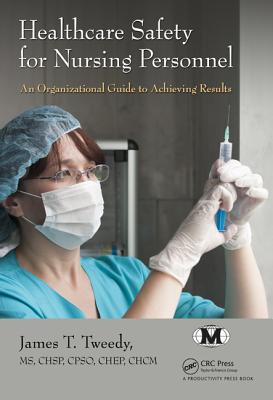 Healthcare Safety for Nursing Personnel: An Organizational Guide to Achieving Results By James T. Tweedy Cover Image
