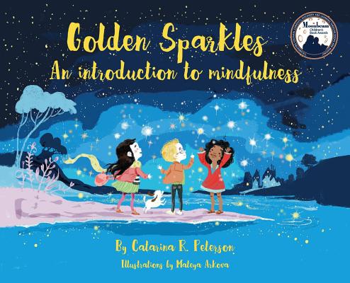 Golden Sparkles: An Introduction to Mindfulness By Catarina R. Peterson, Mateya Arkova (Illustrator) Cover Image