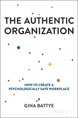 The Authentic Organization: How to Create a Psychologically Safe Workplace Cover Image
