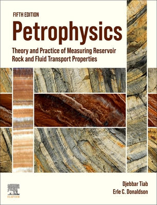 Petrophysics: Theory and Practice of Measuring Reservoir Rock and Fluid Transport Properties Cover Image