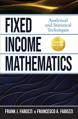 Fixed Income Mathematics, Fifth Edition: Analytical and Statistical Techniques By Cfa Fabozzi, Frank J., Francesco Fabozzi Cover Image