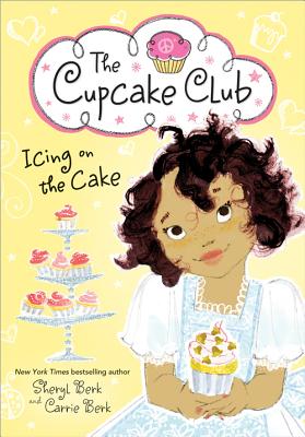 Icing on the Cake (Cupcake Club #4) By Sheryl Berk, Carrie Berk Cover Image