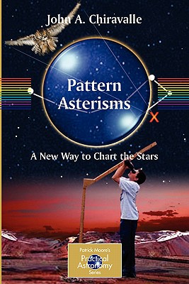 Pattern Asterisms: A New Way to Chart the Stars (Patrick Moore Practical Astronomy)