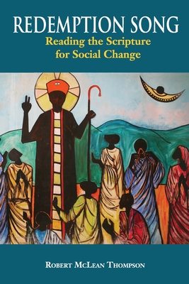 Redemption Song: Reading the Scripture for Social Change By Robert McLean Thompson Cover Image