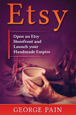 Etsy: Open an Etsy Storefront and Launch your Handmade Empire Cover Image