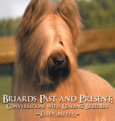 Briards Past and Present: Conversations with Leading Breeders By Ellen Myers Cover Image