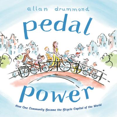 Pedal Power: How One Community Became the Bicycle Capital of the World (Green Power) By Allan Drummond Cover Image