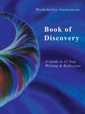 Workaholics Anonymous Book of Discovery: A Guide to 12 Step Writing & Reflection By Workaholics Anonymous Wso (Other) Cover Image