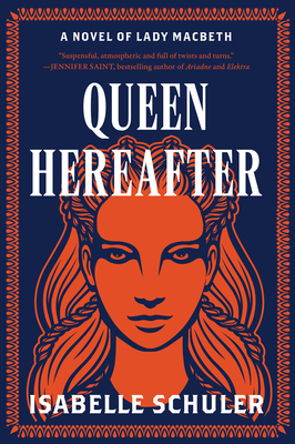 Queen Hereafter: A Novel of Lady Macbeth By Isabelle Schuler Cover Image