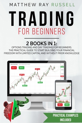 Trading for Beginners: 2 Books in 1: Options Trading and Day Trading for Beginners. The Practical Guide to Start Building Your Financial Free Cover Image