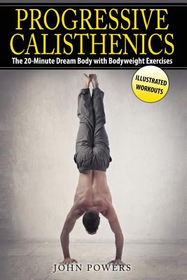 Progressive Calisthenics: The 20-Minute Dream Body with Bodyweight Exercises Cover Image