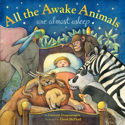 All the Awake Animals Are Almost Asleep By Crescent Dragonwagon, David McPhail (Illustrator) Cover Image