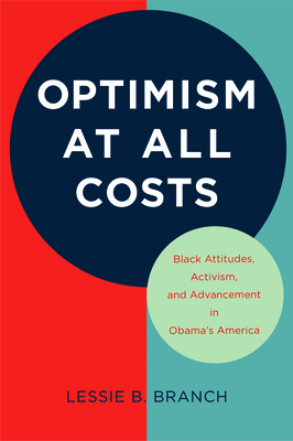 Optimism at All Costs: Black Attitudes, Activism, and Advancement in Obama's America By Lessie B. Branch Cover Image