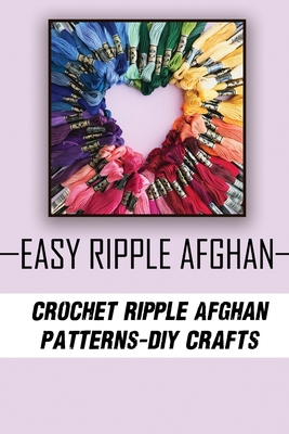 Easy Ripple Afghan: Crochet Ripple Afghan Patterns - DIY Crafts: Crochet  Afghan Pattern Book (Paperback)