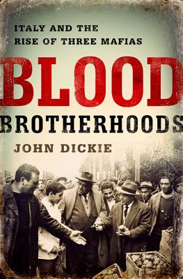 Blood Brotherhoods: A History of Italy’s Three Mafias Cover Image