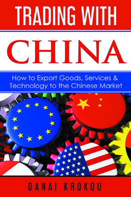Trading with China: How to Export Goods, Services, & Technology to the Chinese Market By Danai Krokou Cover Image