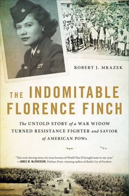 The Indomitable Florence Finch: The Untold Story of a War Widow Turned Resistance Fighter and Savior of American POWs Cover Image