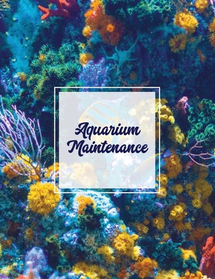 Aquarium Maintenance: Home Fish Tank Log Book, Aquarists Gift, Water Levels Record Care Notebook, Tropical, Betta, Shark, Etc. Journal, Diar By Amy Newton Cover Image
