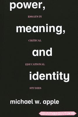 Power, Meaning, and Identity; Essays in Critical Educational Studies (Counterpoints #109) By Michael W. Apple Cover Image