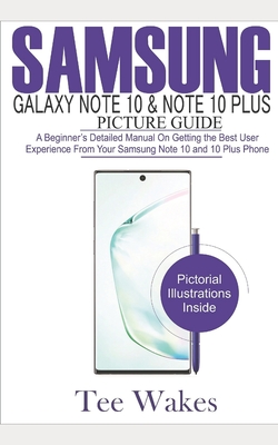 Samsung Galaxy Note 10 & Note 10 Plus Picture Guide: A Beginner's detailed manual on Getting the Best User Experience from your Samsung Note 10 and 10 Cover Image