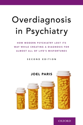 Overdiagnosis in Psychiatry: How Modern Psychiatry Lost Its Way While Creating a Diagnosis for Almost All of Life's Misfortunes Cover Image
