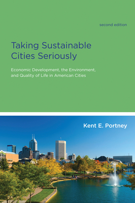 Taking Sustainable Cities Seriously, second edition: Economic Development, the Environment, and Quality of Life in American Cities (American and Comparative Environmental Policy)