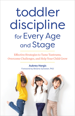 Toddler Discipline for Every Age and Stage: Effective Strategies to Tame Tantrums, Overcome Challenges, and Help Your Child Grow Cover Image