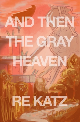 And Then the Gray Heaven By Re Katz Cover Image