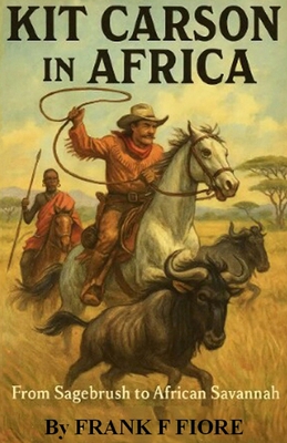 Kit Carson In Africa: From Sagebrush to Savannah By Frank F. Fiore Cover Image
