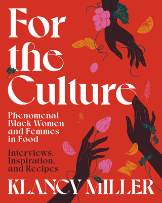 For The Culture: Phenomenal Black Women and Femmes in Food: Interviews, Inspiration, and Recipes cover