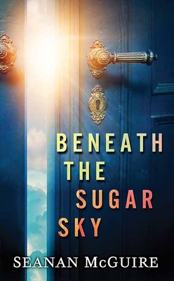 Beneath the Sugar Sky: Wayward Children By Seanan McGuire Cover Image